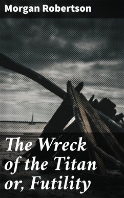 The Wreck of the Titan or, Futility (eBook, ePUB) - Robertson, Morgan