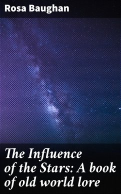 The Influence of the Stars: A book of old world lore (eBook, ePUB) - Baughan, Rosa
