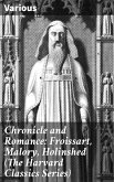 Chronicle and Romance: Froissart, Malory, Holinshed (The Harvard Classics Series) (eBook, ePUB)