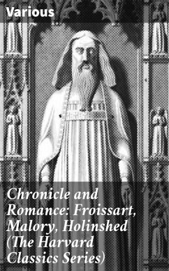 Chronicle and Romance: Froissart, Malory, Holinshed (The Harvard Classics Series) (eBook, ePUB) - Various