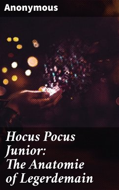 Hocus Pocus Junior: The Anatomie of Legerdemain (eBook, ePUB) - Anonymous