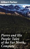 Pierre and His People: Tales of the Far North. Complete (eBook, ePUB)