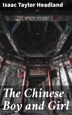 The Chinese Boy and Girl (eBook, ePUB) - Headland, Isaac Taylor