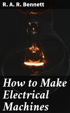 How to Make Electrical Machines (eBook, ePUB) - Bennett, R. A. R.