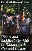 &quote;Boots and Saddles&quote;; Or, Life in Dakota with General Custer (eBook, ePUB)