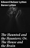The Haunted and the Haunters; Or, The House and the Brain (eBook, ePUB)