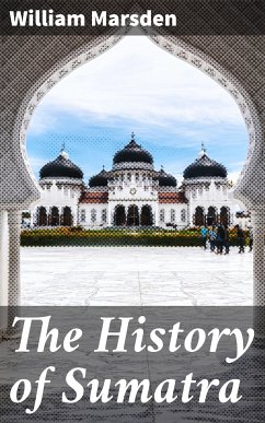 The History of Sumatra (eBook, ePUB) - Marsden, William