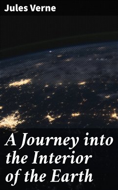 A Journey into the Interior of the Earth (eBook, ePUB) - Verne, Jules