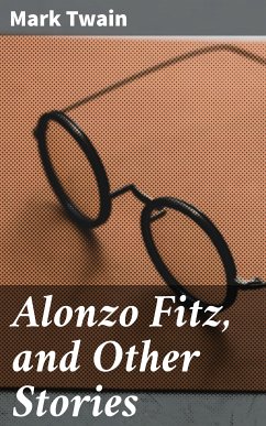 Alonzo Fitz, and Other Stories (eBook, ePUB) - Twain, Mark