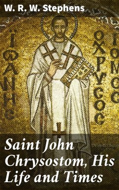 Saint John Chrysostom, His Life and Times (eBook, ePUB) - Stephens, W. R. W.