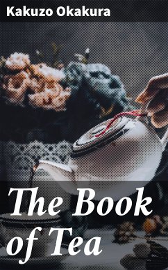 The Book of Tea (eBook, ePUB) - Okakura, Kakuzo