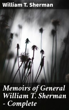 Memoirs of General William T. Sherman - Complete (eBook, ePUB) - Sherman, William T.