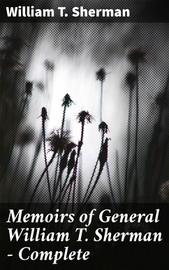 Memoirs of General William T. Sherman — Complete (eBook, ePUB) - Sherman, William T.