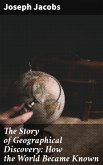 The Story of Geographical Discovery: How the World Became Known (eBook, ePUB)
