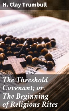 The Threshold Covenant; or, The Beginning of Religious Rites (eBook, ePUB) - Trumbull, H. Clay