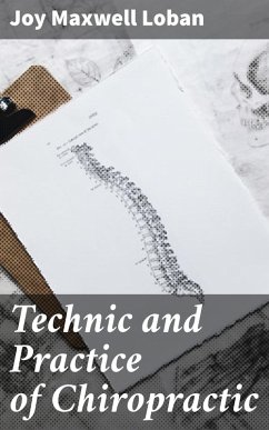 Technic and Practice of Chiropractic (eBook, ePUB) - Loban, Joy Maxwell