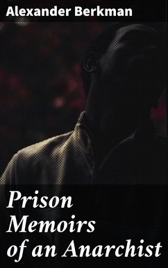 Prison Memoirs of an Anarchist (eBook, ePUB) - Berkman, Alexander