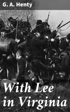 With Lee in Virginia (eBook, ePUB) - Henty, G. A.