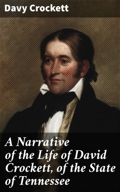 A Narrative of the Life of David Crockett, of the State of Tennessee (eBook, ePUB) - Crockett, Davy