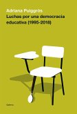 Luchas por una democracia educativa (1995-2018) (eBook, ePUB) Luchas por una democracia educativa (1995-2018) (eBook, ePUB)