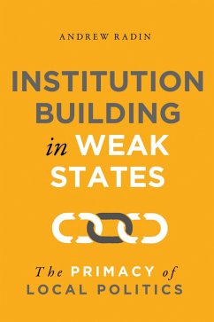 Institution Building in Weak States (eBook, ePUB) - Radin, Andrew