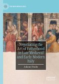 Negotiating the Art of Fatherhood in Late Medieval and Early Modern Italy (eBook, PDF)