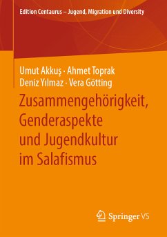 Zusammengehörigkeit, Genderaspekte und Jugendkultur im Salafismus (eBook, PDF) - Akkuş, Umut; Toprak, Ahmet; Yılmaz, Deniz; Götting, Vera