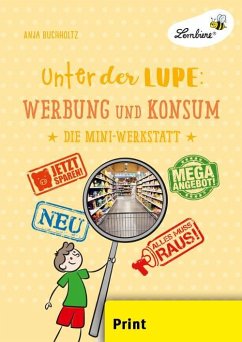 Unter der Lupe: Werbung und Konsum (PR) - Buchholtz, Anja