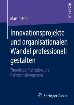Innovationsprojekte und organisationalen Wandel professionell gestalten - Kröll, Martin