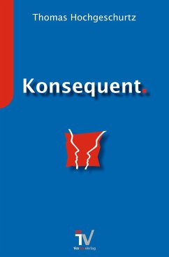 Konsequent. - Hochgeschurtz, Thomas