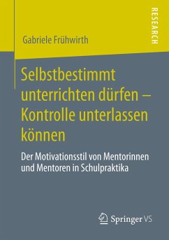 Selbstbestimmt unterrichten dürfen - Kontrolle unterlassen können - Frühwirth, Gabriele