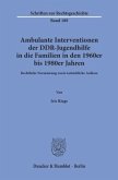 Ambulante Interventionen der DDR-Jugendhilfe in die Familien in den 1960er bis 1980er Jahren.