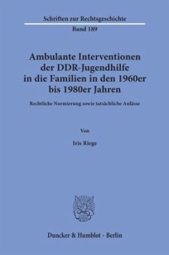 Ambulante Interventionen der DDR-Jugendhilfe in die Familien in den 1960er bis 1980er Jahren. - Riege, Iris