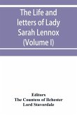 The life and letters of Lady Sarah Lennox, 1745-1826, daughter of Charles, 2nd duke of Richmond, and successively the wife of Sir Thomas Charles Bunbury, Bart., and of the Hon