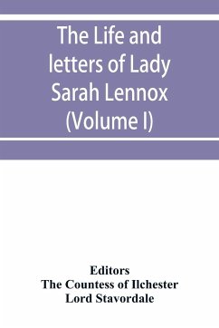The life and letters of Lady Sarah Lennox, 1745-1826, daughter of Charles, 2nd duke of Richmond, and successively the wife of Sir Thomas Charles Bunbury, Bart., and of the Hon - Stavordale, Lord