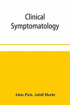 Clinical symptomatology, with special reference to life-threatening symptoms and their treatment - Pick, Alois; Hecht, Adolf