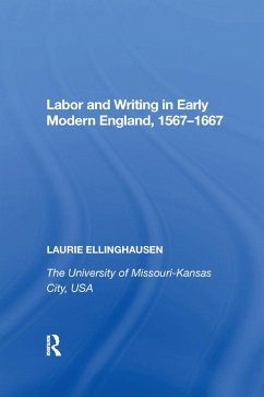 Labor and Writing in Early Modern England, 1567�667 - Ellinghausen, Laurie