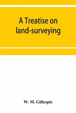 A treatise on land-surveying - M. Gillespie, W.