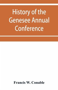 History of the Genesee Annual Conference of the Methodist Episcopal Church - W. Conable, Francis
