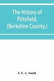 The history of Pittsfield, (Berkshire County,) Massachusetts from the Year of 1800 to the Year 1876.