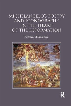 Michelangelo's Poetry and Iconography in the Heart of the Reformation - Moroncini, Ambra