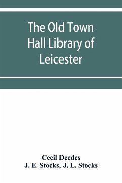 The Old Town Hall Library of Leicester - Deedes, Cecil; J. E. Stocks