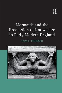 Mermaids and the Production of Knowledge in Early Modern England - Pedersen, Tara E