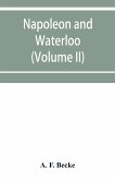 Napoleon and Waterloo, the emperor's campaign with the Arme¿e du Nord, 1815; a strategical and tactical study (Volume II)