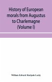 History of European morals from Augustus to Charlemagne (Volume I)