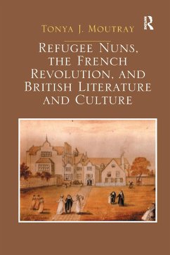 Refugee Nuns, the French Revolution, and British Literature and Culture - Moutray, Tonya J