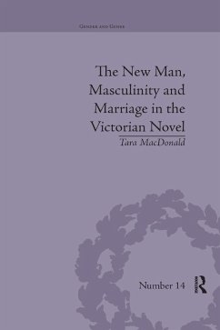 The New Man, Masculinity and Marriage in the Victorian Novel - MacDonald, Tara