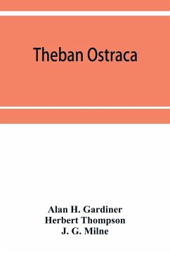 Theban ostraca; ed. from the originals, now mainly in the Royal Ontario museum of archaeology, Toronto, and the Bodleian library, Oxford - H. Gardiner, Alan; Thompson, Herbert