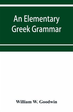 An elementary Greek grammar - W. Goodwin, William