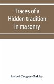 Traces of a hidden tradition in masonry and mediæval mysticism